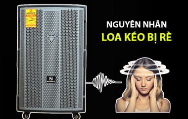 Loa kéo bị rè và cách khắc phục đơn giản tại nhà chỉ trong 3 phút